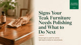 Signs Your Teak Furniture Needs Polishing and What to Do Next
