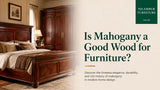 Is Mahogany a Good Wood for Furniture?
