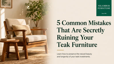 5 Common Mistakes That Are Secretly Ruining Your Teak Furniture