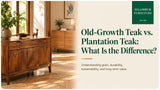 Old-Growth Teak vs. Plantation Teak: What Is the Difference?
